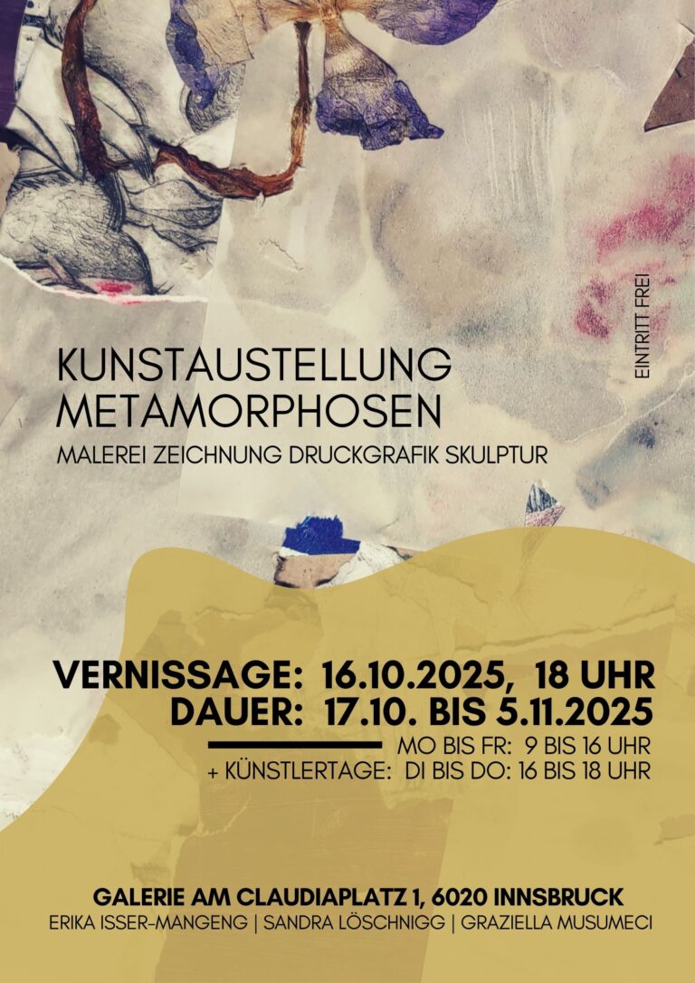 Plakat der Gemeinschaftsausstellung Metamorphosen von Graziella Musumeci und zwei weiteren Künstlerinnen, Malerei, Zeichnung, Druckgrafik und Skulptur, Vernissage der Kunstausstellung ist 16. Oktober 2025, Galerie am Claudiaplatz, Innsbruck, Tirol